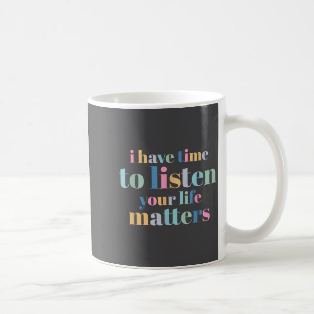 Caneca De Café Prevenção de Suicídio Eu Tenho Tempo Para Ouvir  (Direita)