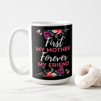 Caneca De Café Primeira Minha Mãe Para Sempre Minha Amiga