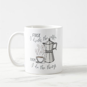Caneca De Café Primeiramente eu bebo o café, a seguir eu faço a