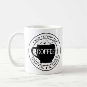 Caneca De Café Primeiramente eu bebo o café então que eu faço