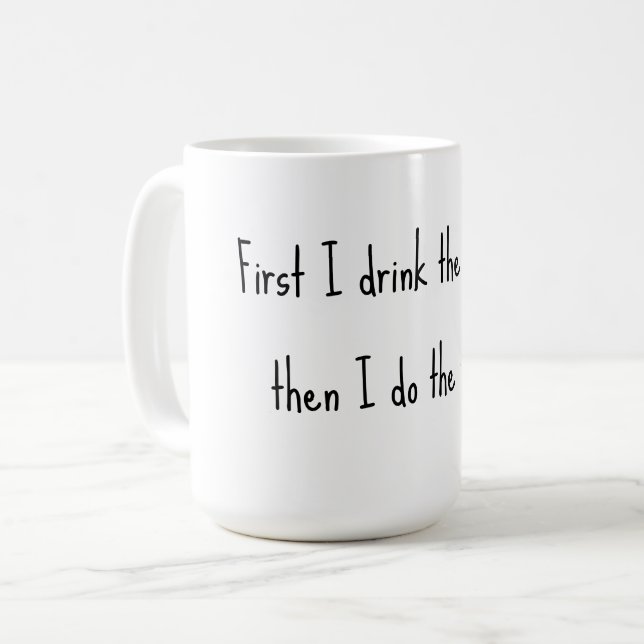 Caneca De Café Primeiro bebo café, depois faço as coisas. (Frente Esquerda)