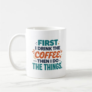 Caneca De Café Primeiro Eu Bebo o Café Depois Eu Faço as Coisas