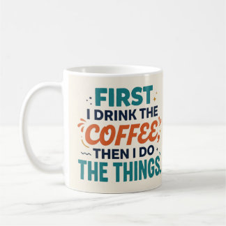Caneca De Café Primeiro Eu Bebo o Café Depois Eu Faço as Coisas C