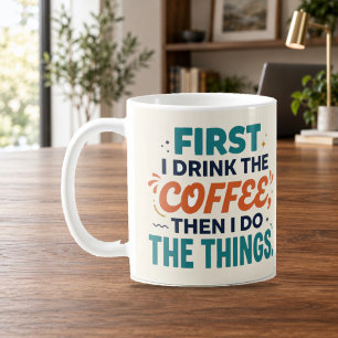 Caneca De Café Primeiro Eu Bebo o Café Depois Eu Faço as Coisas C