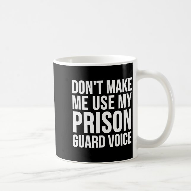 Caneca De Café Prison Guard Funny - Don't Make Me Use My  (Direita)