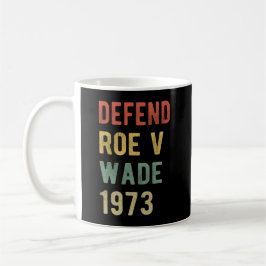 Caneca De Café Pró-aborto - Defenda o Roe v Wade I