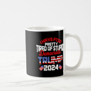 Caneca De Café Ptsd Bonito Cansado De Democratas Estúpidos Trump 