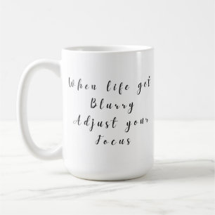 Caneca De Café quando a vida ficar turva, ajuste seu foco
