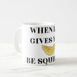 Caneca De Café Quando a Vida Lhe Dá Limões Seja um Esguichador