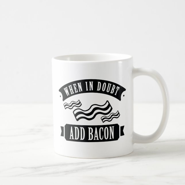 Caneca De Café Quando Em Dúvida Adicionar Bacon (Direita)