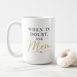 Caneca De Café Quando Estiver em Dúvida Pergunte à Mamãe