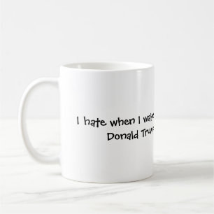 Caneca De Café quando eu acordo e Donald Trump é ainda prez