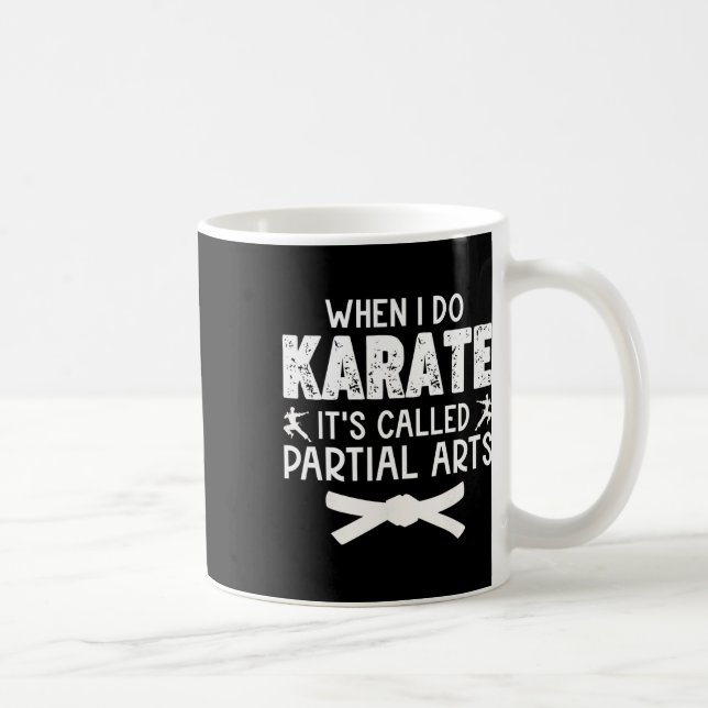 Caneca De Café Quando Eu Faço Karate É Chamado Artes Parciais 13  (Direita)