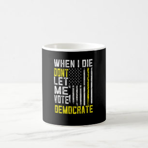 Caneca De Café Quando Eu Morrer Não Deixe Eu Votar Democrata
