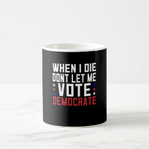 Caneca De Café Quando Eu Morrer Não Me Deixe Votar Democrata