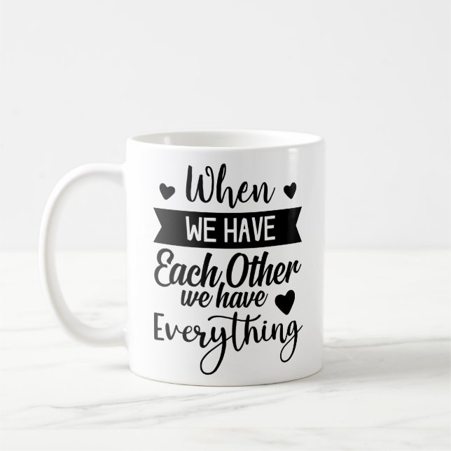 Caneca De Café Quando Nos Temos, Temos Tudo (Esquerda)