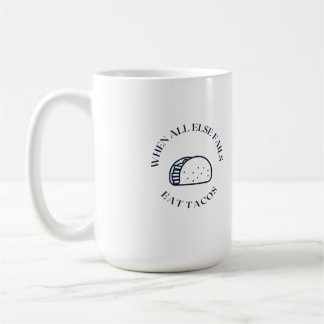 Caneca De Café Quando tudo o mais falha, coma tacos