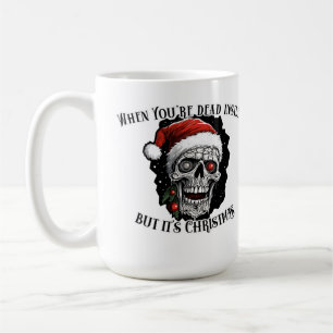 Caneca De Café Quando você é morto, mas é Natal