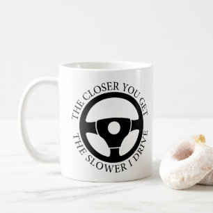 Caneca De Café Quanto Mais Perto Você Chega Mais Devagar Eu Dirij