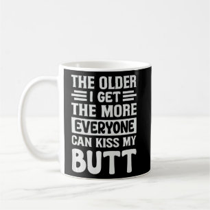Caneca De Café Quanto Mais Velho Eu Ficar, Mais Todo Mundo Pode B