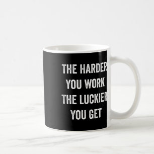 Caneca De Café Quanto Mais Você Trabalha Mais Sorte Você Tem Moti