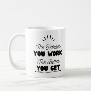Caneca De Café "Quanto mais você trabalha melhor você fica"