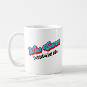 Caneca De Café Que Cuida De 1-800-Não Eu, Engraçado Presente Sarc
