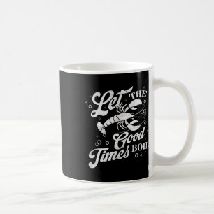 Caneca De Café Que Os Bons Tempos Encham O Crawfish Engraçado Fer
