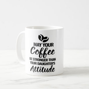 CANECA DE CAFÉ QUE SEU CAFÉ SEJA MAIS FORTE QUE A ATITUDE DA SUA
