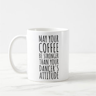 Caneca De Café Que Seu Café Seja Mais Forte Que Seu Dançarino