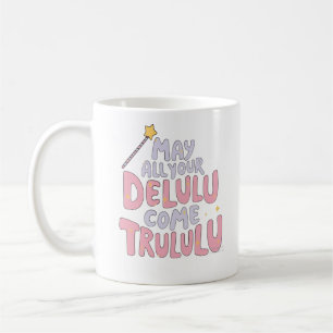 Caneca De Café Que Todo Seu Delulu Venha Trulululu