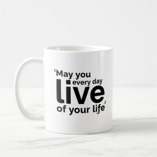 Caneca De Café Que Você Viva Todos os Dias da Sua Vida