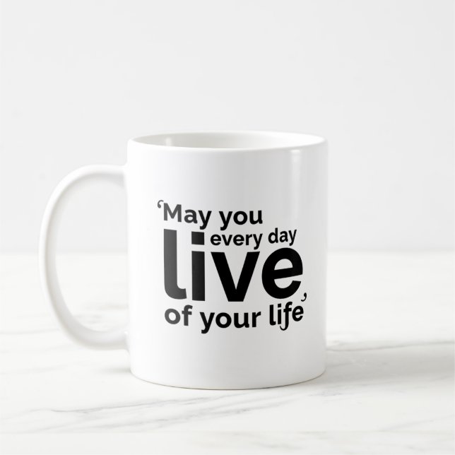 Caneca De Café Que Você Viva Todos os Dias da Sua Vida (Esquerda)