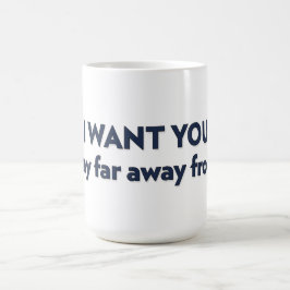 Caneca De Café Quero que fique longe de mim