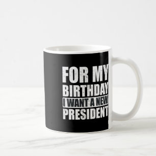 Caneca De Café Quero Que Meu Aniversário Seja Um Novo Presidente