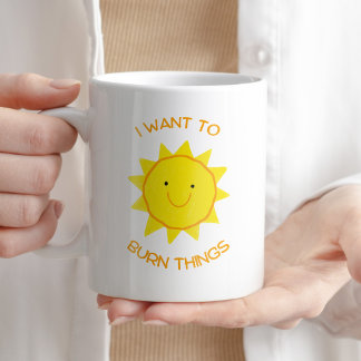 Caneca De Café Quero Queimar Coisas Engraçadas E Sarcásticas.
