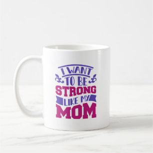Caneca De Café Quero Ser Forte Como A Minha Mãe