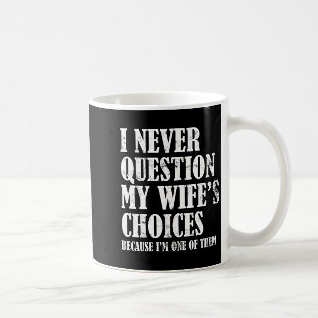Caneca De Café Quote I Never Question My Wife's Choices Husband  (Direita)