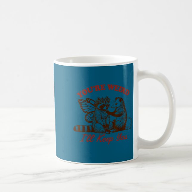 Caneca De Café Raccoon You're Weird I'll Keep You  (Direita)