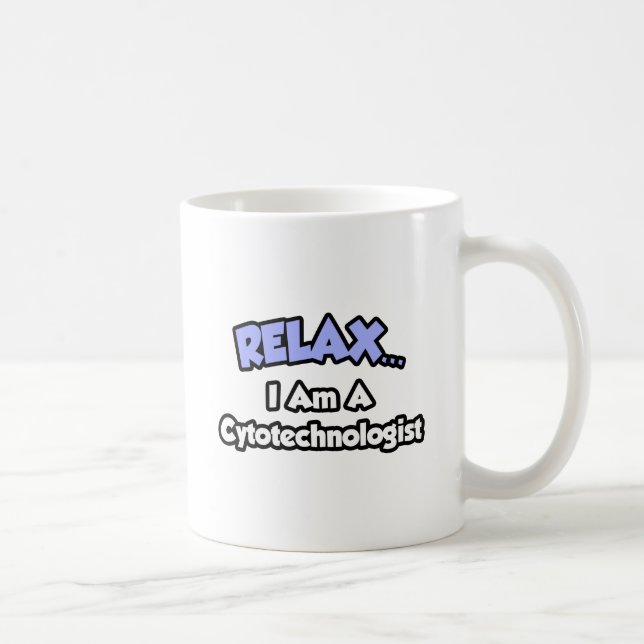 Caneca De Café Relaxe. Eu sou um Citótecnólogo (Direita)