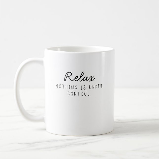 Caneca De Café Relaxe Nada Está Sob Controle Engraçado Sarcástico (Esquerda)