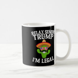 Caneca De Café Relaxe Senor Trump - Im Legal - Cinco De Mayo 2025