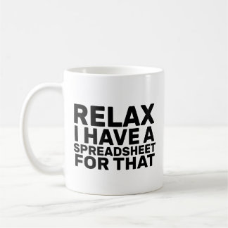 Caneca De Café Relaxe Tenho Uma Folha De Cálculo Para Isso, Conta