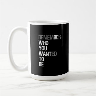 Caneca De Café Remember Who You Wanted to Be – Motivational Quote