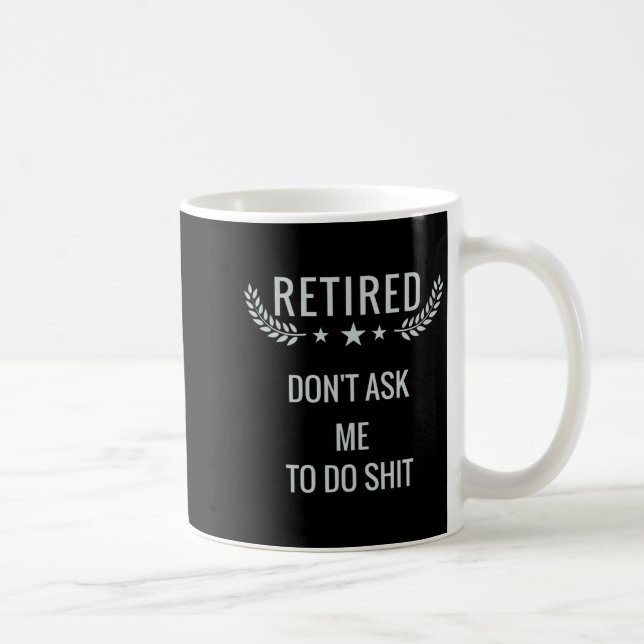 Caneca De Café Retired Dont Ask Me To Do  (Direita)