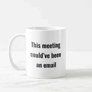 Caneca De Café Reunião poderia ter sido um e-mail - Sassy Office 
