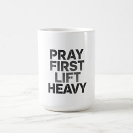 Caneca De Café Reze Primeiro, Levante Pesado – Motivação Cristã p