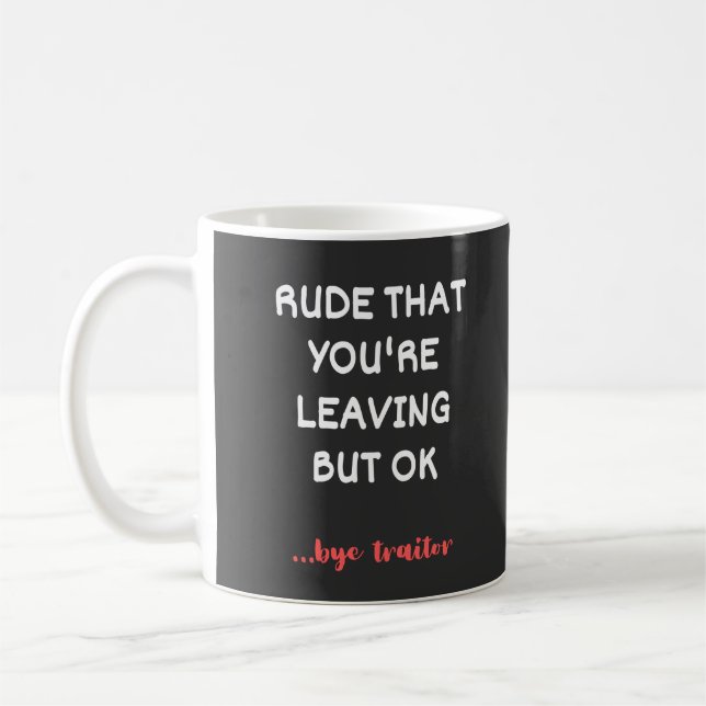 Caneca De Café Rude That You're Leaving, Good Luck Finding Better (Esquerda)
