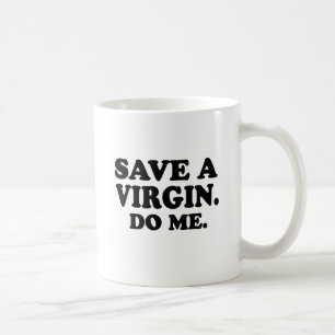 CANECA DE CAFÉ SALVE UMA VIRGEM. FAÇA-ME.