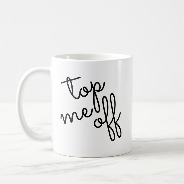 Caneca De Café Script Trendy Top Me Off (Esquerda)